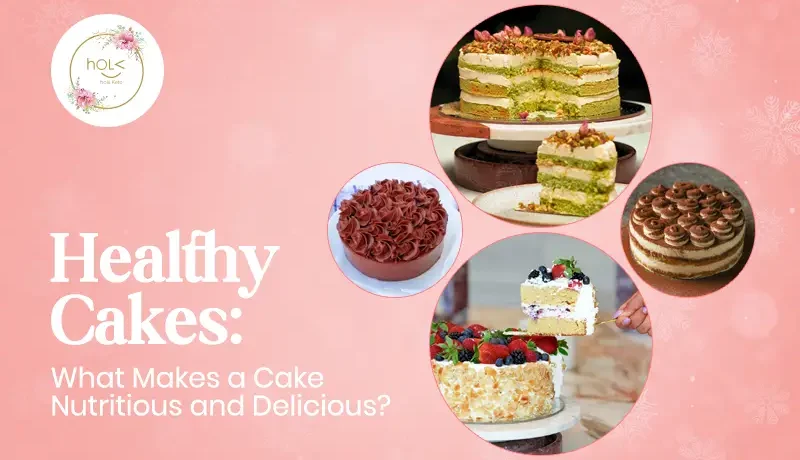 Healthy Cakes: What Makes a Cake Nutritious and Delicious?