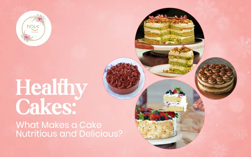 Healthy Cakes: What Makes a Cake Nutritious and Delicious?