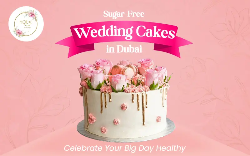 Sugar Free Wedding Cakes in Dubai: Celebrate Your Big Day Healthy