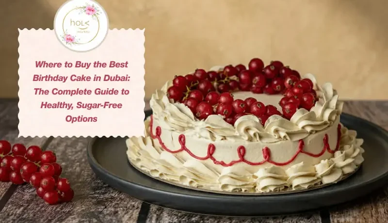 Where to Buy the Best Birthday Cake in Dubai The Complete Guide to Healthy, Sugar Free Options listing banner