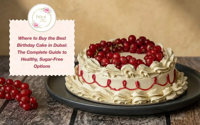 Where to Buy the Best Birthday Cake in Dubai The Complete Guide to Healthy, Sugar Free Options listing banner